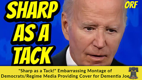 "Sharp as a Tack!" Embarrassing Montage of Democrats/Regime Media Providing Cover for Dementia Joe