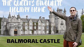 VISITING THE QUEEN'S FAVOURITE PLACE IN SCOTLAND: BALMORAL CASTLE