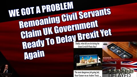 Remoaning Civil Servants Claim UK Government Ready To Delay Brexit Yet Again