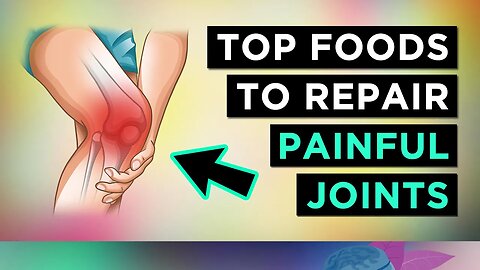 13 Foods To REPAIR Your JOINTS (Arthralgia & Arthritis)