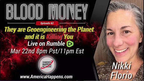 Blood Money Episode 62 w/ Nikki Florio - They are Geoengineering the planet, and it is killing you.