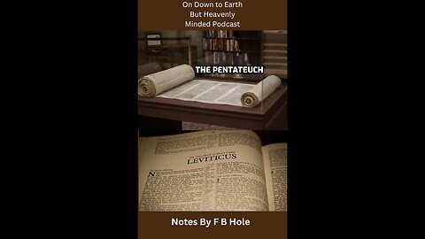 The Pentateuch, the first 5 books, Lev. 3:1 - 6:7, on Down to Earth But Heavenly Minded Podcast