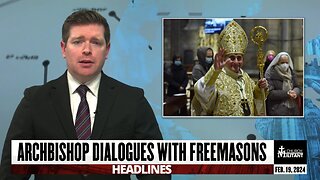 Archbishop Dialogues With Freemasons — Headlines — Feb. 19, 2024
