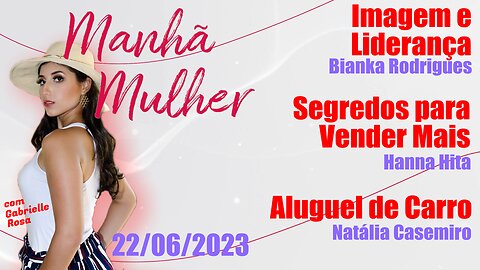 Manhã Mulher - 22/06/2023 - Edição Completa