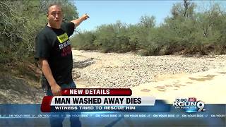 Witness recounts trying to save man who died in flooded wash
