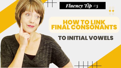 Fluency Tip #5: How to Link Final Consonants to Initial Vowels
