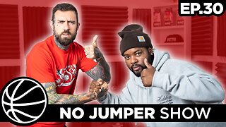 The No Jumper Show Ep. 30