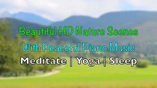 Beautiful Nature Scenes With Peaceful Piano Music Meditate | Yoga | Sleep