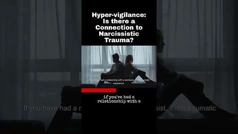 Hyper-vigilance: Is there a Connection to Narcissistic Trauma?