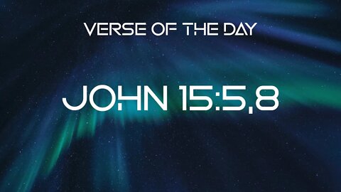 December 10, 2022 - John 15:5,8 // Verse of the Day