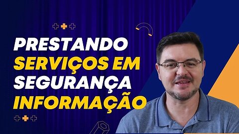 Como começar a prestar serviços de Segurança da Informação