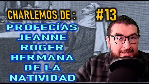 CHARLEMOS #13 PROFECÍAS DE JEANNE ROGER - HERMANA DE LA NATIVIDAD