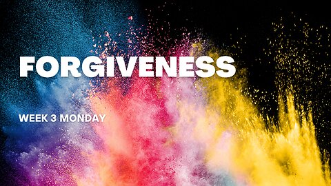 Forgiveness Week 3 Monday