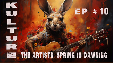 KULTURE #EP 10 Behold, the Artists' Spring is Dawning