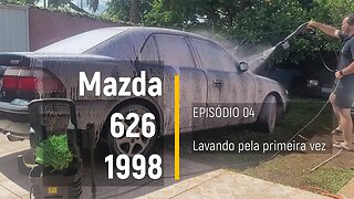 MAZDA 626 1998 - Lavando pela primeira vez - Episódio 04