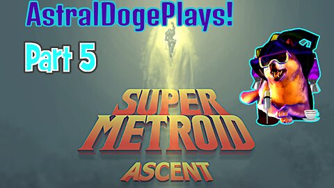 Super Metroid: Ascent -Part 5-