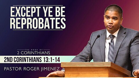 Except Ye Be Reprobates (2 Corinthians 13- 1-14)