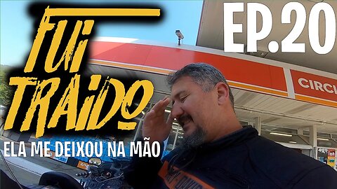 FUI TRAÍDO, ELA ME DEIXOU NA MÃO. EP.20