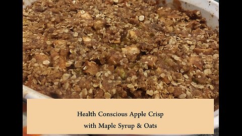 Health Conscious Apple Crisp with Maple Syrup & Oats