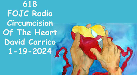 618 - FOJC Radio Circumcision Of The Heart David Carrico 1-19-2024