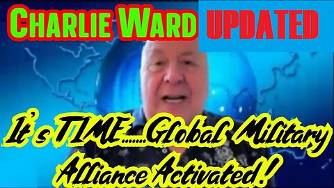 Charlie Ward SHOCKING INTEL- It's TIME! Global Military Alliance Activated!