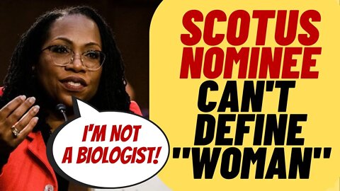 Supreme Court Nominee Can't Define "Woman", "I'm Not A Biologist"