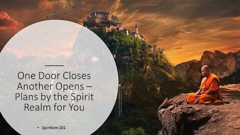 When a Door Closes Another Opens - Plans by the Spirit Realm for You