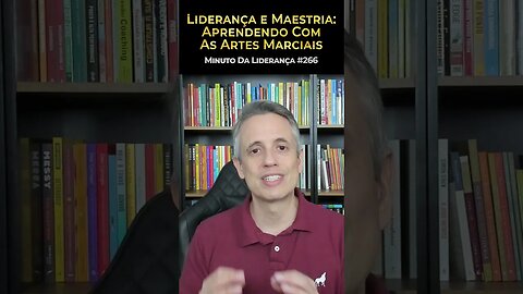 Liderança E Maestria: Aprendendo Com As Artes Marciais #minutodaliderança 266