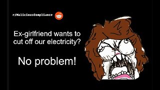 Funny Reddit Stories: Ex-girlfriend wants to cut off our electricity? (r/MaliciousCompliance)