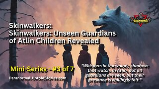 Skinwalkers: The Unseen Protectors of Atlin's Children | Mini-Series Ep 3 of 7 | Real or Myth?