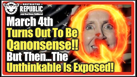 March 4th Turns Out To Be Qanonsense, But Then...Behind The Scenes, The Unthinkable Is Exposed!