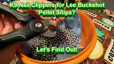 K9 Nail Trimmers as Lee Buckshot Pellet Snips?