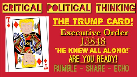 Executive Order 13848! The Real Trump Card! He Knew All Along! Critical Political Thinking Explains!