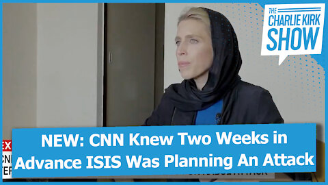 NEW: CNN Knew Two Weeks in Advance ISIS Was Planning An Attack