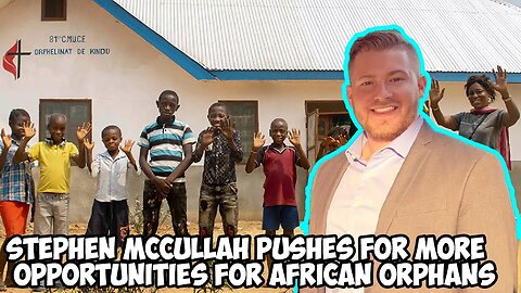 Stephen McCullah Pushes for More Opportunities for African Orphans