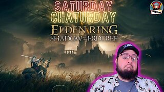 Saturday Chaturday! Becoming an Elden Lord!!