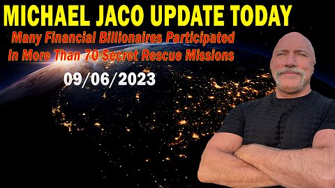 Michael Jaco Update: Many Financial Billionaires Participated In More Than 70 Secret Rescue Missions