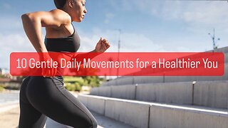 10 Gentle Daily Movements for a Healthier You
