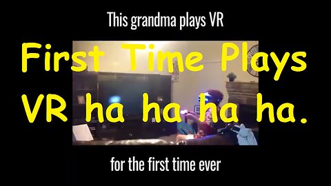 First Time Plays VR ha ha ha ha.