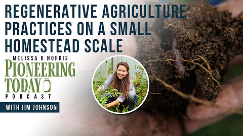 EP: 431 - Applying Regenerative Agriculture Practices on a Small Homestead Scale