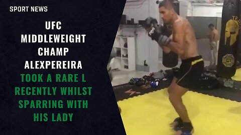 UFC middleweight champ AlexPereira took a rare L recently whilst sparring with his lady