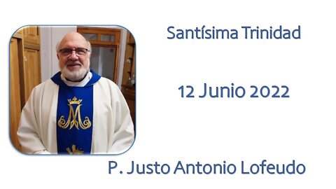 Domingo de la Santísima Trinidad. P. Justo Antonio Lofeudo. (12.06.2022)