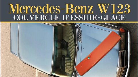 Mercedes Benz W123 - Dépose du couvercle d´essuie glace Tutoriel Classe E