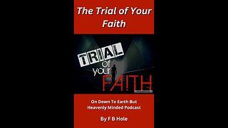 The Trial of Your Faith, On Down to Earth But Heavenly Minded Podcast