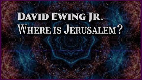 WHERE IS JERUSALEM | DAVID EWING JR..
