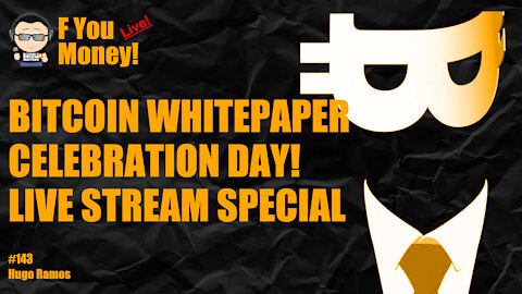 F You Money! [E143] Bitcoin Whitepaper Celebration Day Live Stream Special! By Plebs For Plebs!