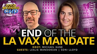 End of the LA Vax Mandate With Leslie Manookian