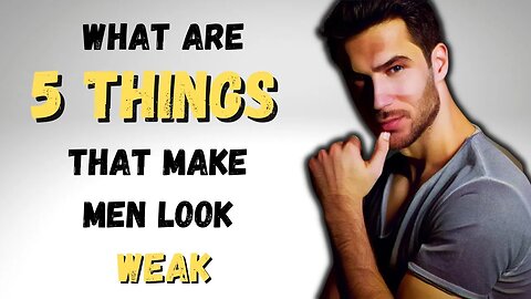 5 things that make men look weak|Attractive Men