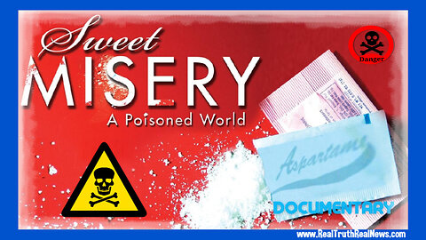 🎬🍬☠️ Documentary: 'Sweet Misery: A Poisoned World' ~ The Truth About Aspartame