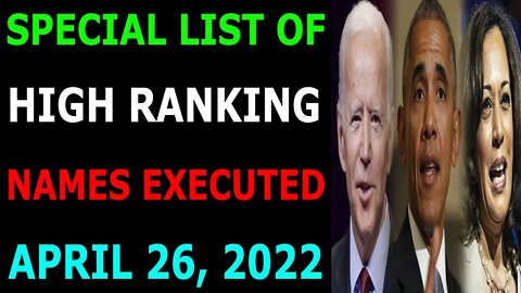 SPECIAL LIST OF HIGH RANKING NAMES EXCUTED UPDATE ON APRIL 26, 2022 - TRUMP NEWS